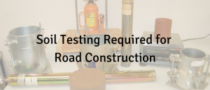 Soil Testing Required for Road Construction