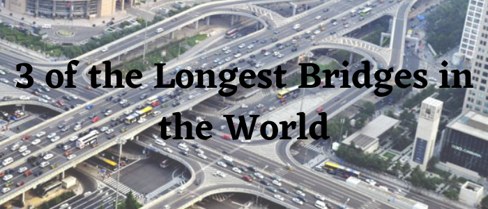 3 of the Longest Bridges in the World