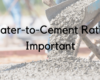 Water-to-Cement Ratio Important