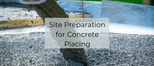 Site Preparation for Concrete Placing