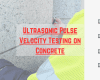 Ultrasonic Pulse Velocity Testing on Concrete